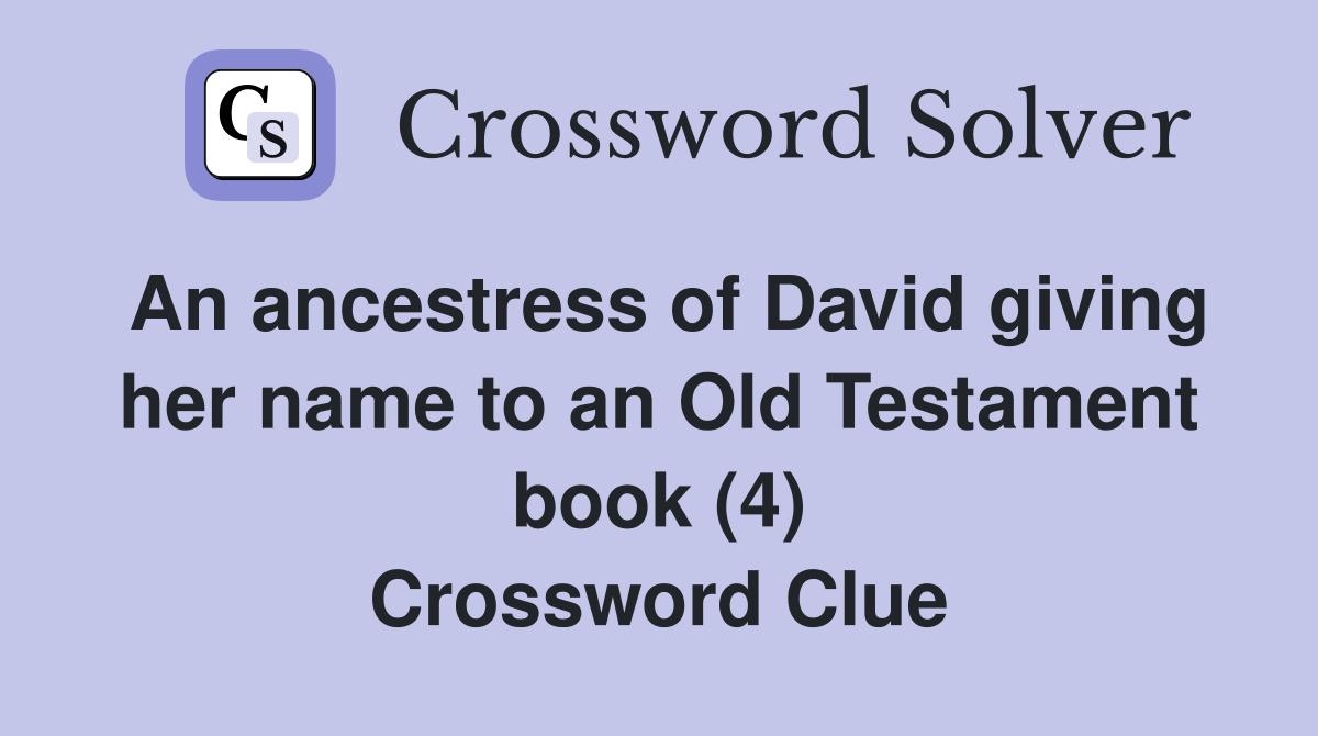 An ancestress of David giving her name to an Old Testament book (4) Crossword Clue Answers